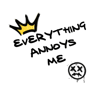 Everything Annoys Me T-Shirt