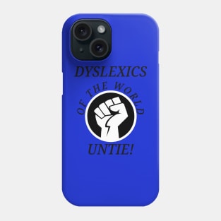 Dyslexics of the World Untie! Phone Case