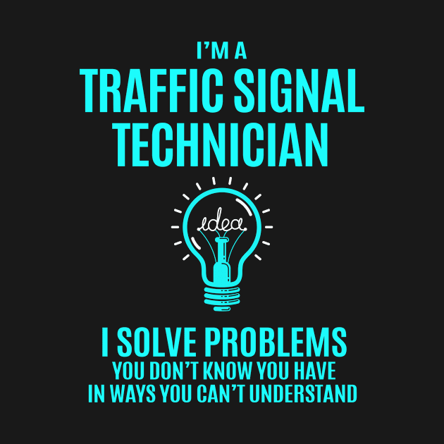 Traffic Signal Technician - I Solve Problems by connieramonaa