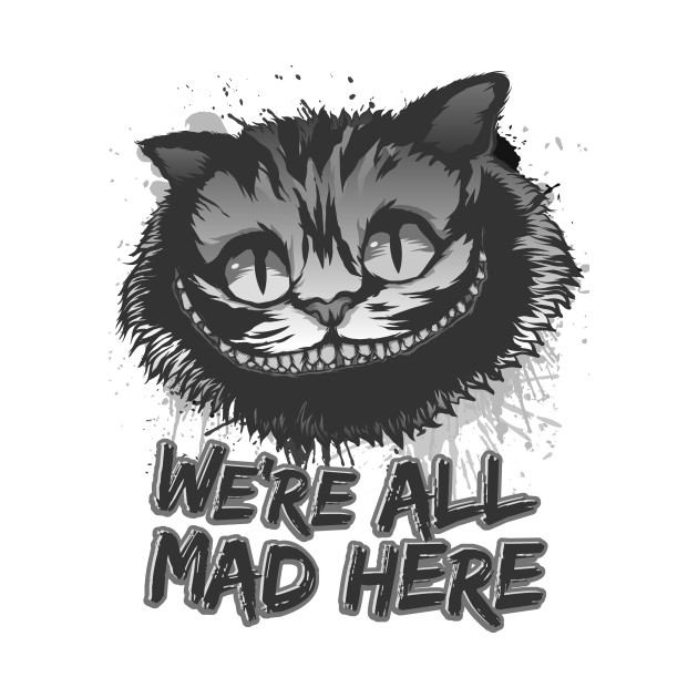 We Re All Mad Here Grinning Cheshire Cat Wonderland Cheshire Cat