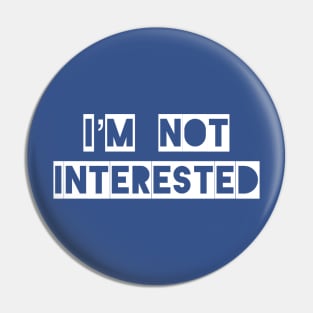 I’m Not Interested Pin