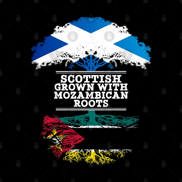 Scottish Grown With Mozambican Roots - Gift for Mozambican With Roots From Mozambique by Country Flags