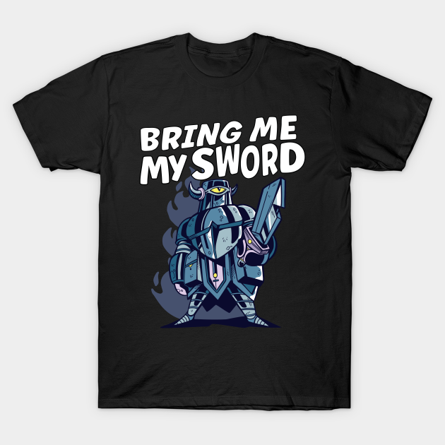 Discover Bring Me My Sword Funny Knight - Knight - T-Shirt