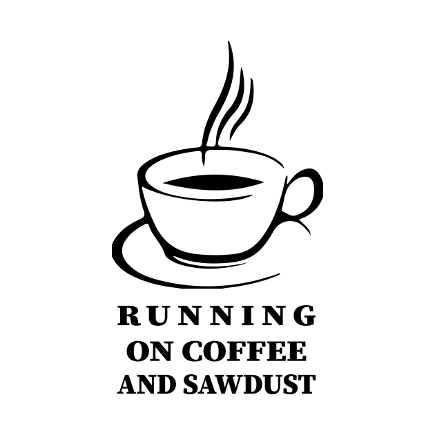 running on coffee and sawdust by Souna's Store