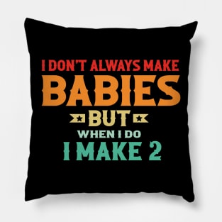 I don't always make babies , But when I do I make 2 Pillow