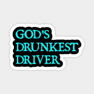 GOD'S DRUNKEST DRIVER Magnet