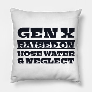 Gen x raised on hose water and neglect. Pillow