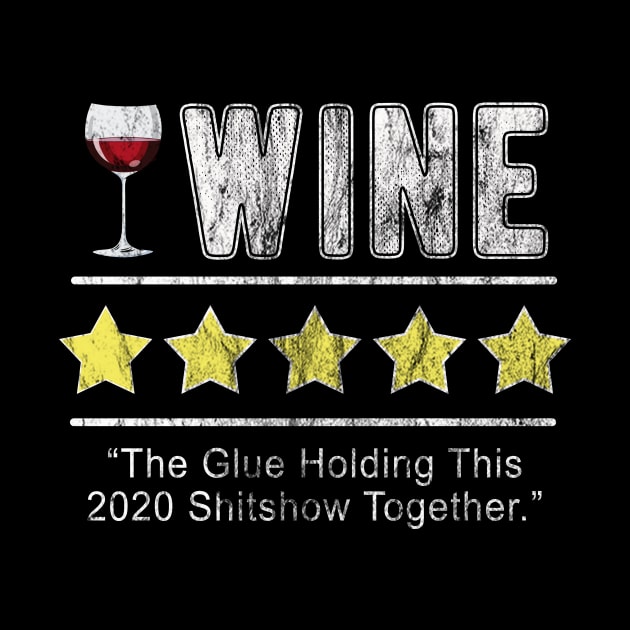 Wine The Glue Holding This 2020 Shitshow Together Funny Wine by FrontalLobe