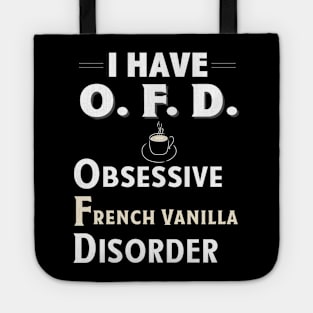 I Have OFD Obsessive French Vanilla Disorder Coffee TShirt Tote