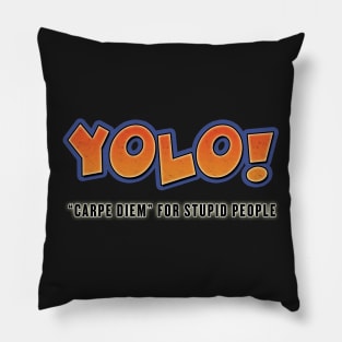 YOLO!  (Carpe Diem for Stupid People) Pillow