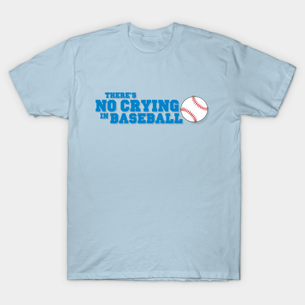 Disover there's no crying in baseball - Baseball - T-Shirt