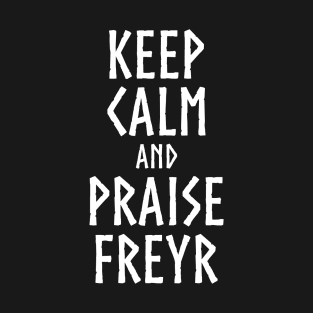 Viking & Norse Mythology Keep Calm And Praise Freyr Goddess T-Shirt