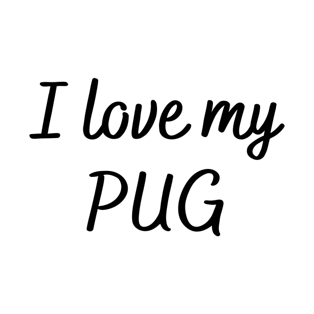 I love my pug by Word and Saying