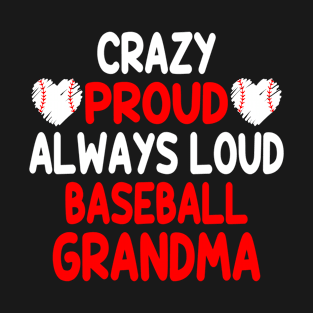 Crazy Proud Always Loud Baseball Grandma Funny Baseball T-Shirt