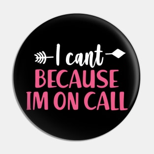 I Can't Because I'm On Call - Funny Emergency Services Shirt Pin