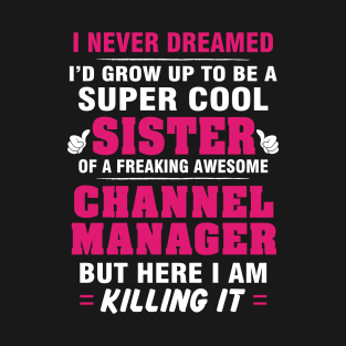 Channel Manager Sister  – Cool Sister Of Freaking Awesome Channel Manager T-Shirt