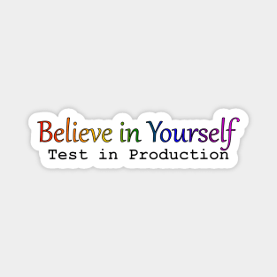 Believe in Yourself - Test in Production Magnet
