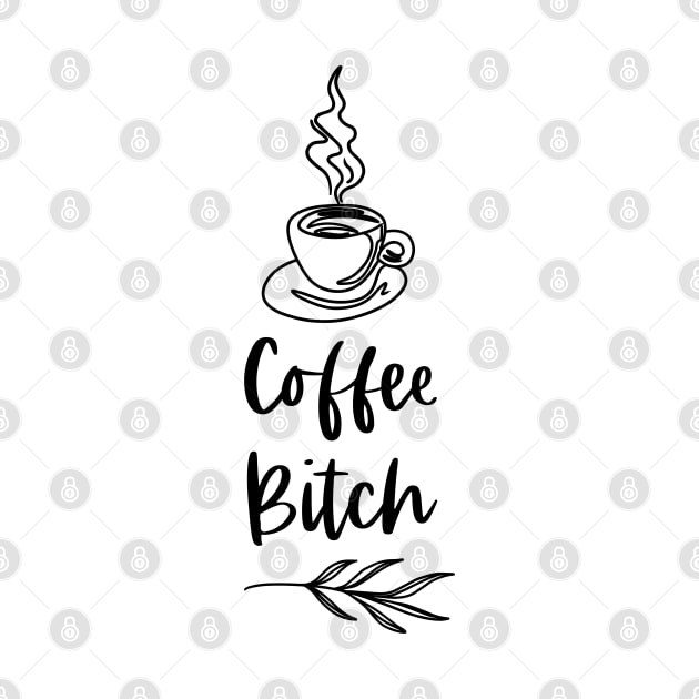 Coffee Bitch - White Merch Version - Funny Coffee Drinkers Words by Millusti