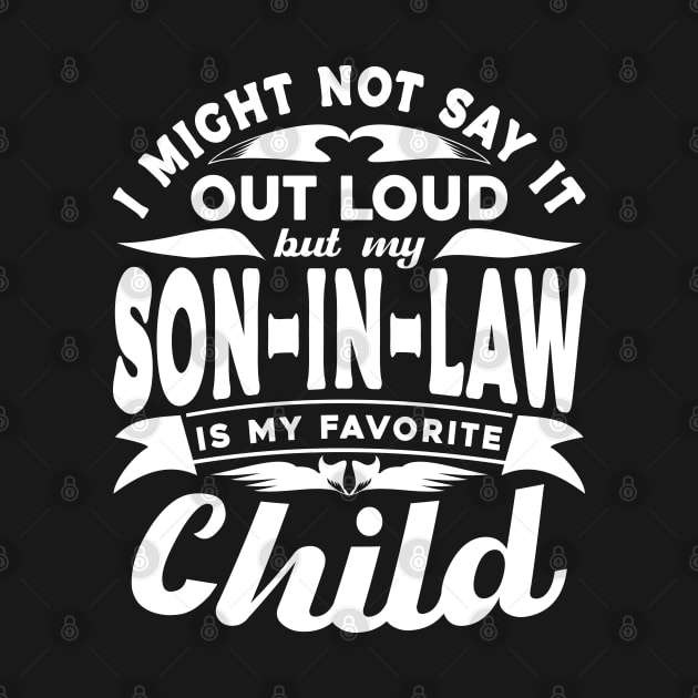 I Might Not Say It Son In Law Favorite Child White by JaussZ