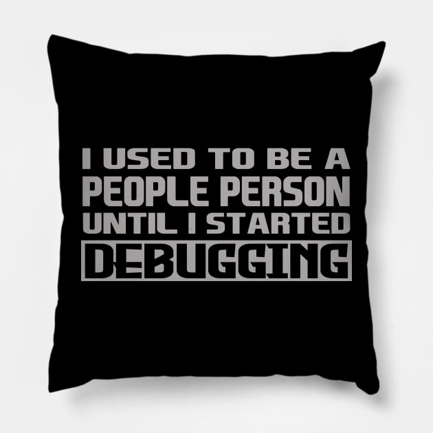 i used to be a people person until i started debugging Pillow by the IT Guy 