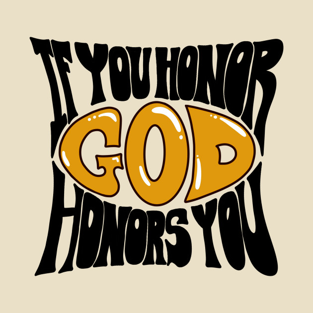 If you honor God honors you! by ForeverEve