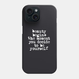 Beauty Begins the Moment You Decide to Be Yourself Phone Case