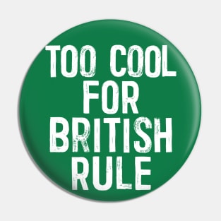 Too Cool For British Rule - Anti-Empire Slogan Pin