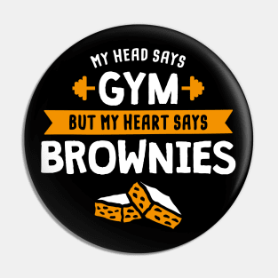 My head says Gym but my heart says Brownies Pin