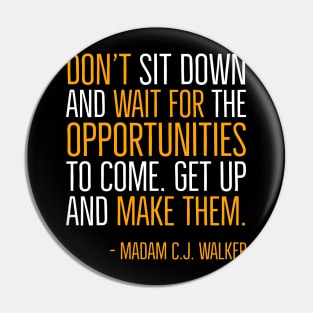 Don’t sit down and wait for the opportunities, Madam C.J. Walker,Black History Quote Pin
