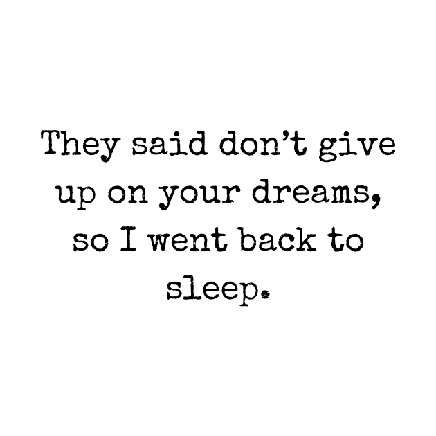 They said don’t give up on your dreams by AllPrintsAndArt