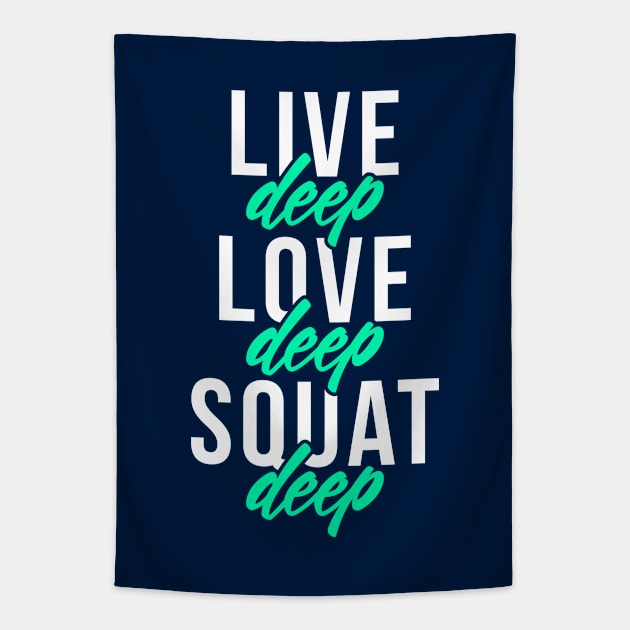 Live Deep Love Deep Squat Deep Tapestry by brogressproject