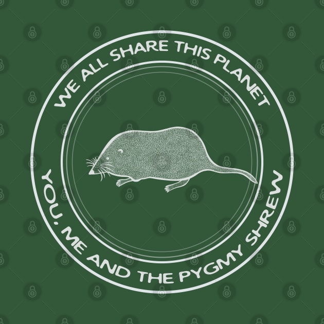 Pygmy Shrew - We All Share This Planet - animal design by Green Paladin