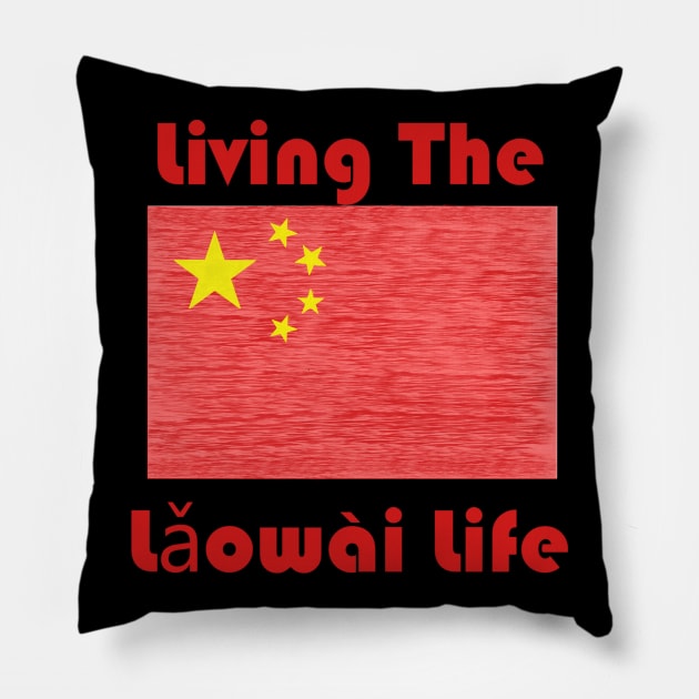 Living the Lǎowài Life Pillow by ALifeSavored