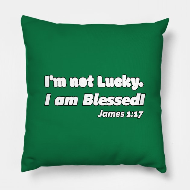 I'm Not Lucky. I Am Blessed. James 1:17 Pillow by KSMusselman