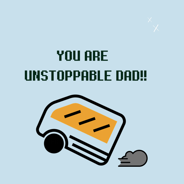 You are unstoppable DAD!! by Jyndaarth
