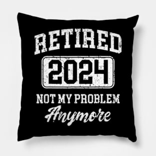 Retired 2024 Not My Problem Anymore Pillow