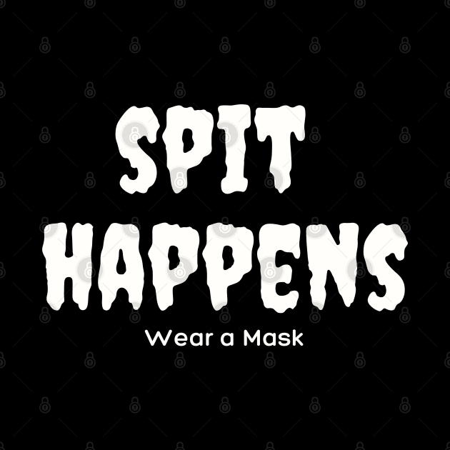 Spit Happens. Wear a Mask. by TJWDraws