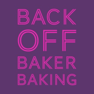 Back Off Baker Baking T-Shirt