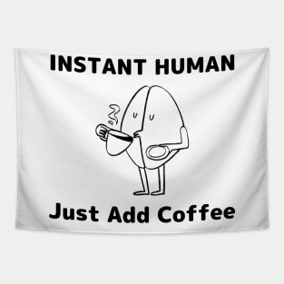 Instant Human Just Add Coffee - Coffee Addict Gift Tapestry