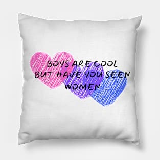 Boys are cool but women Pillow