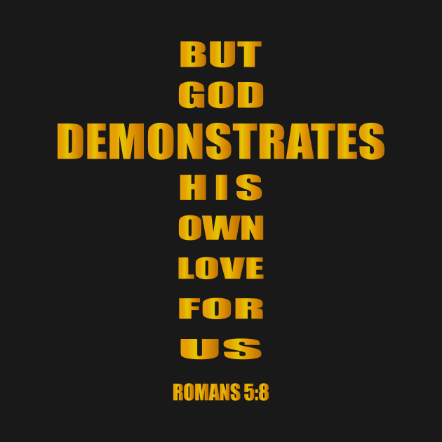 But God demonstrates his own love for us  romans 5-8 by Mr.Dom store