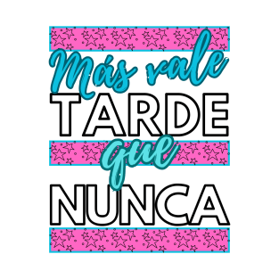 Más vale tarde que nunca - funny spanish quotes T-Shirt