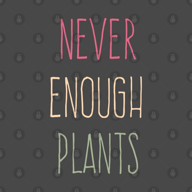 Cool Never Enough Plants, amazing plants lover by Duodesign