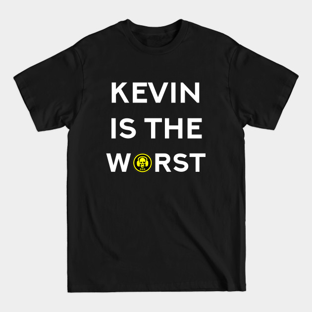 Kevin is the Worst - Worst - T-Shirt