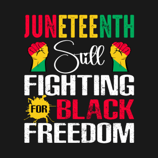 Junetennth Still Fighting for Black Freedom Juneteenth 1865 T-Shirt