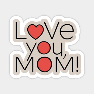 Mothers Day - Love you Mom Magnet