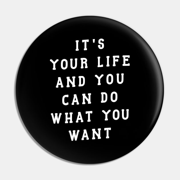 ITS YOUR LIFE AND YOU CAN DO WHAT YOU WANT Pin by MotivatedType