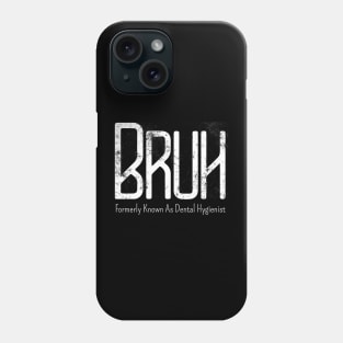 Mens Bruh Formerly Known As Dental Hygienist Meme Funny Saying Broh Phone Case
