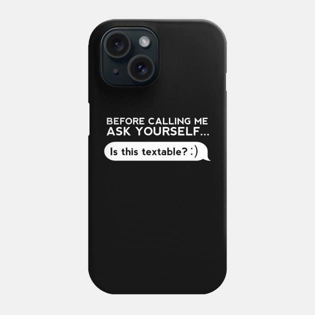 Before Calling Me Ask Yourself... Phone Case by thingsandthings
