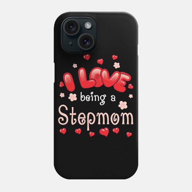 I Love Being A Stepmom Happy Parent Day Summer Holidays Flowers Hearts For Stepmom Phone Case by bakhanh123
